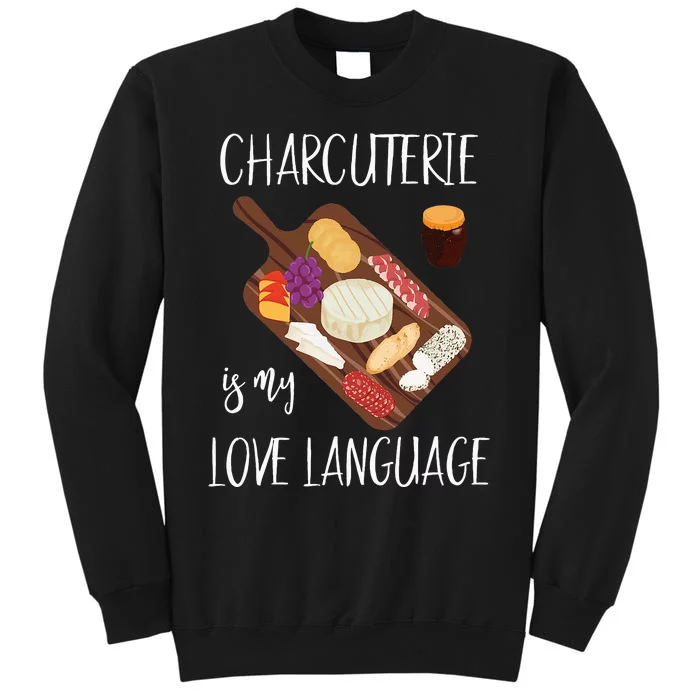 Charcuterie Is My Love Language Snack Lover Cheese Saying Tall Sweatshirt