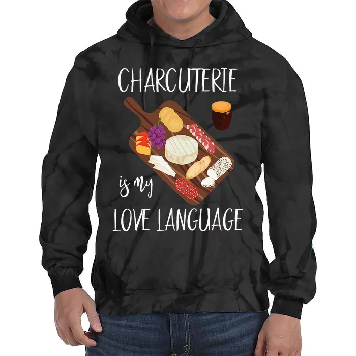 Charcuterie Is My Love Language Snack Lover Cheese Saying Tie Dye Hoodie