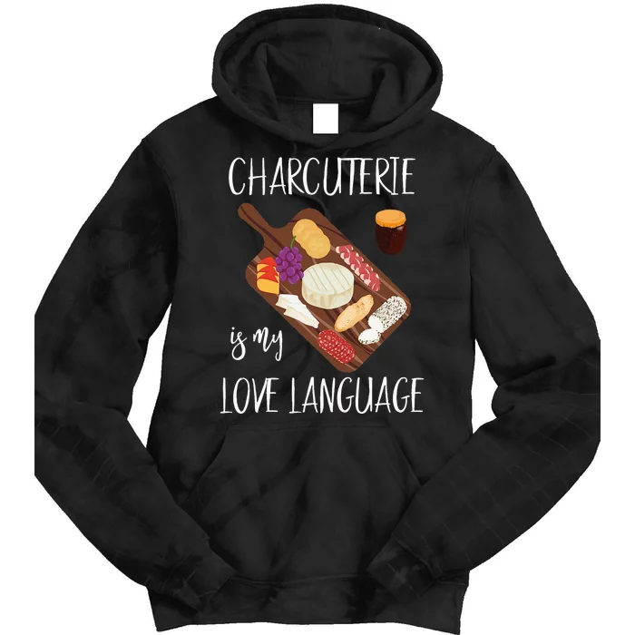 Charcuterie Is My Love Language Snack Lover Cheese Saying Tie Dye Hoodie