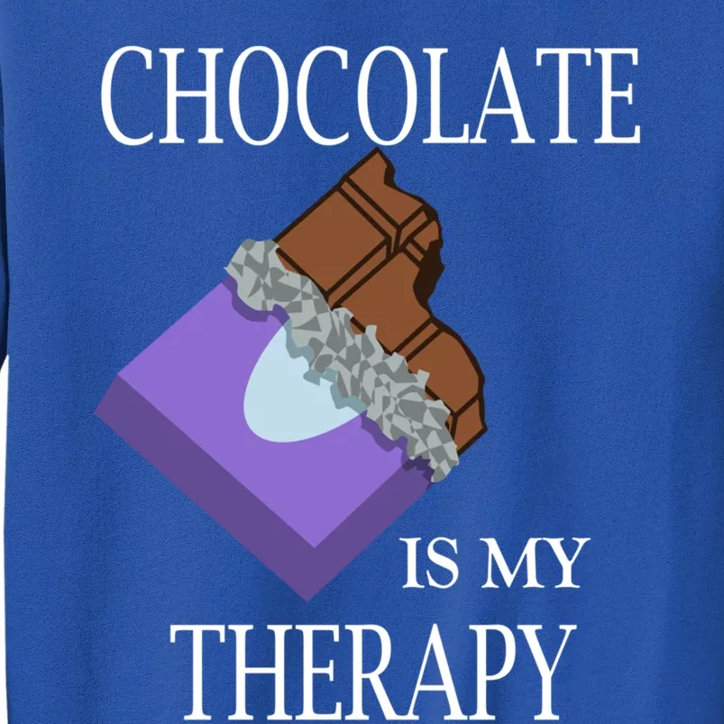 Chocolate Is My Therapy Ironic Quote Chocolate Lover Gift Tall Sweatshirt