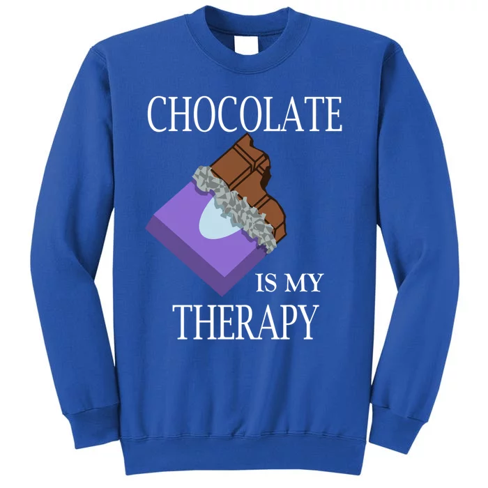 Chocolate Is My Therapy Ironic Quote Chocolate Lover Gift Tall Sweatshirt