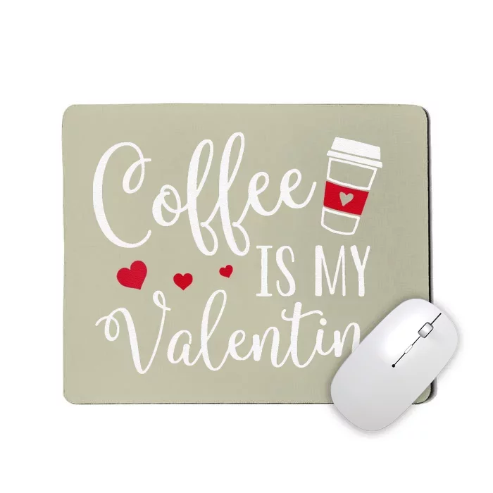 Coffee Is My Valentine Funny Valentine's Day Coffee Lover Mousepad