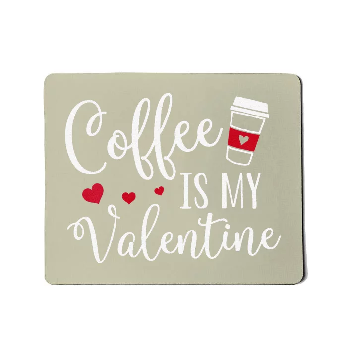 Coffee Is My Valentine Funny Valentine's Day Coffee Lover Mousepad