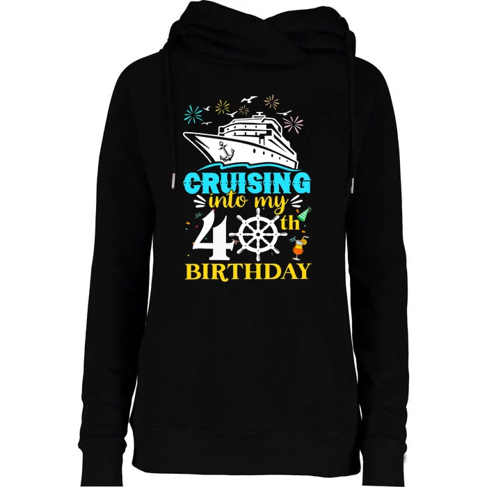 Cruising Into My 40th Birthday 40 Year Old Cruise Birthday Womens Funnel Neck Pullover Hood