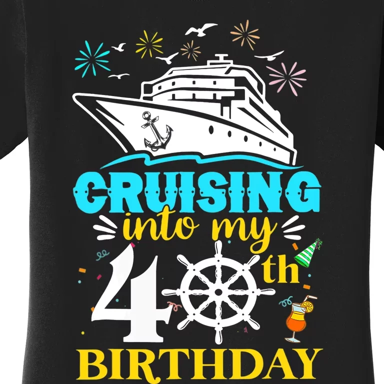 Cruising Into My 40th Birthday 40 Year Old Cruise Birthday Women's T-Shirt