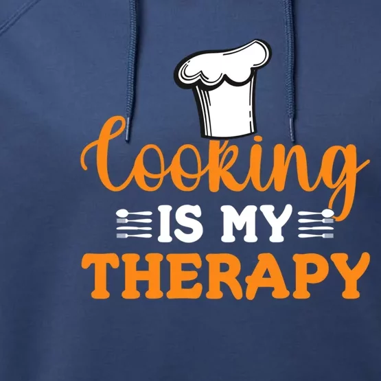 Cooking Is My Therapy Cook Baking Baker Chef Gift Performance Fleece Hoodie