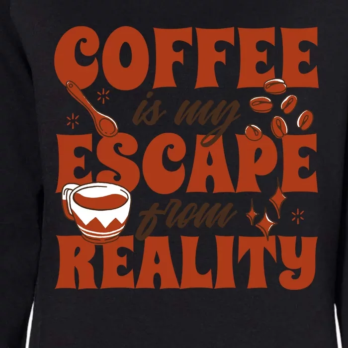 Coffee Is My Escape From Reality Caffeine Lover Womens California Wash Sweatshirt