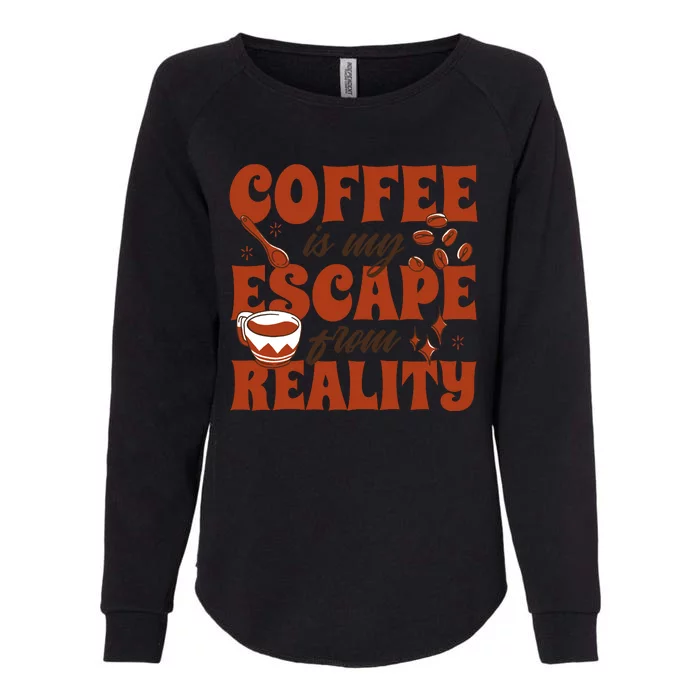 Coffee Is My Escape From Reality Caffeine Lover Womens California Wash Sweatshirt