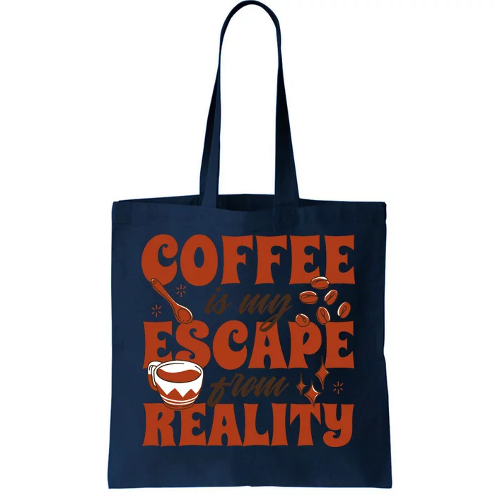 Coffee Is My Escape From Reality Caffeine Lover Tote Bag