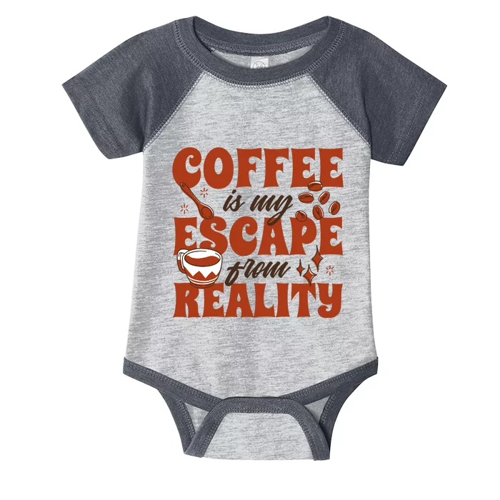 Coffee Is My Escape From Reality Caffeine Lover Infant Baby Jersey Bodysuit