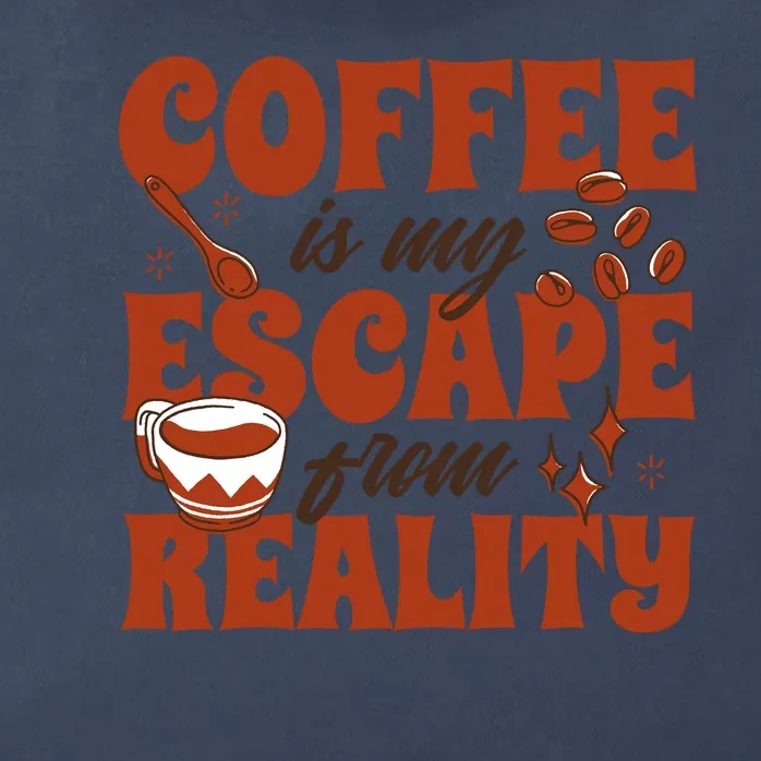 Coffee Is My Escape From Reality Caffeine Lover Zip Tote Bag