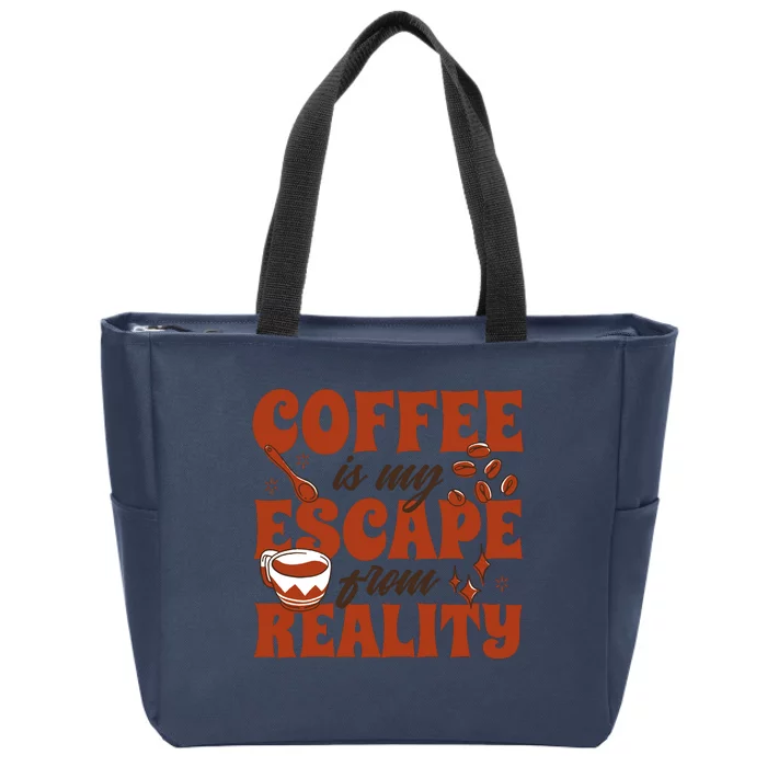 Coffee Is My Escape From Reality Caffeine Lover Zip Tote Bag