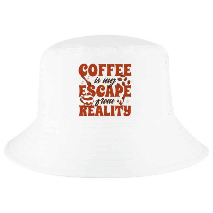 Coffee Is My Escape From Reality Caffeine Lover Cool Comfort Performance Bucket Hat