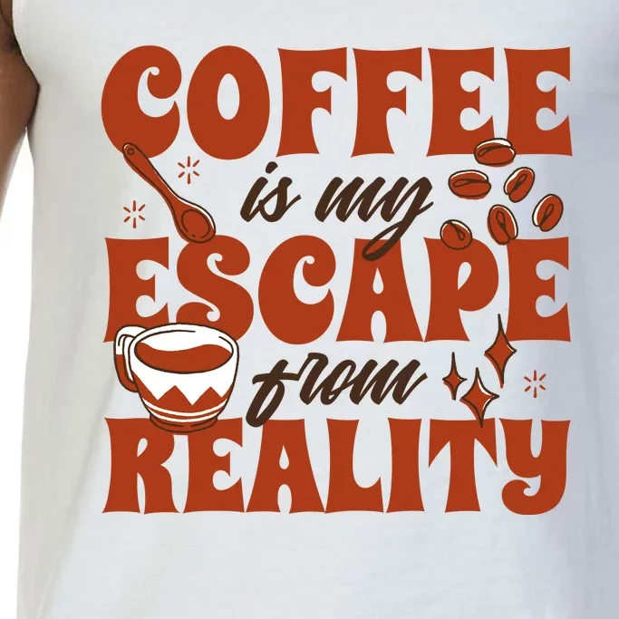 Coffee Is My Escape From Reality Caffeine Lover Comfort Colors® Tank Top