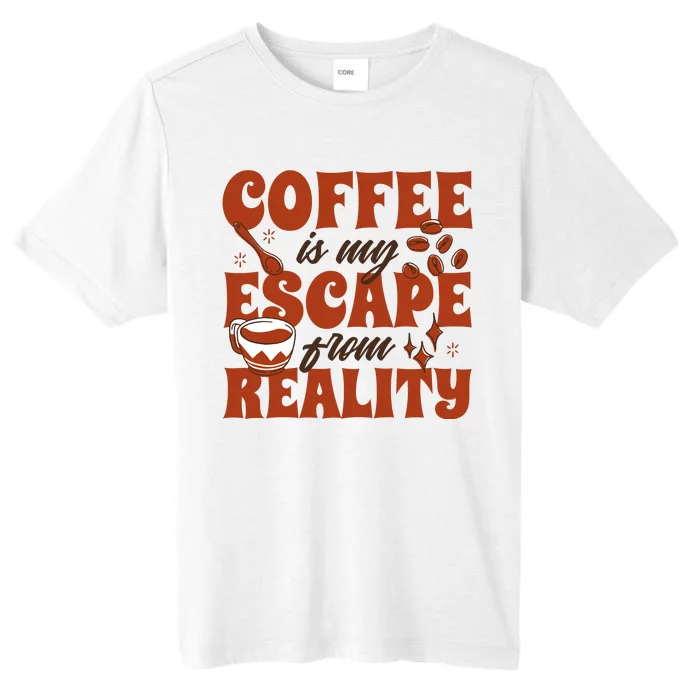 Coffee Is My Escape From Reality Caffeine Lover ChromaSoft Performance T-Shirt