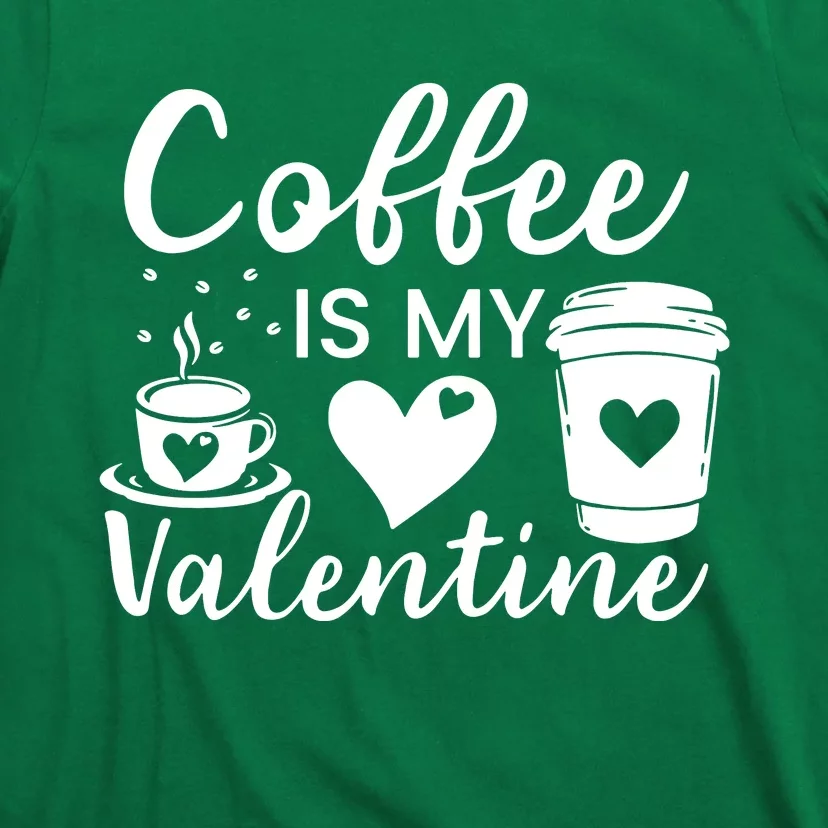 Coffee Is My Valentine Valentine Coffee T-Shirt