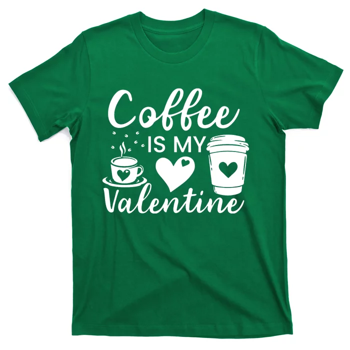 Coffee Is My Valentine Valentine Coffee T-Shirt