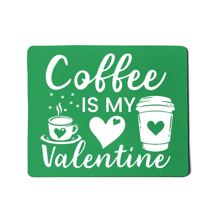 Coffee Is My Valentine Valentine Coffee Mousepad