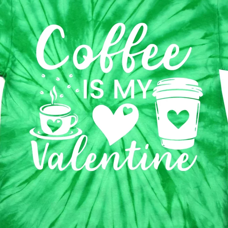 Coffee Is My Valentine Valentine Coffee Tie-Dye T-Shirt