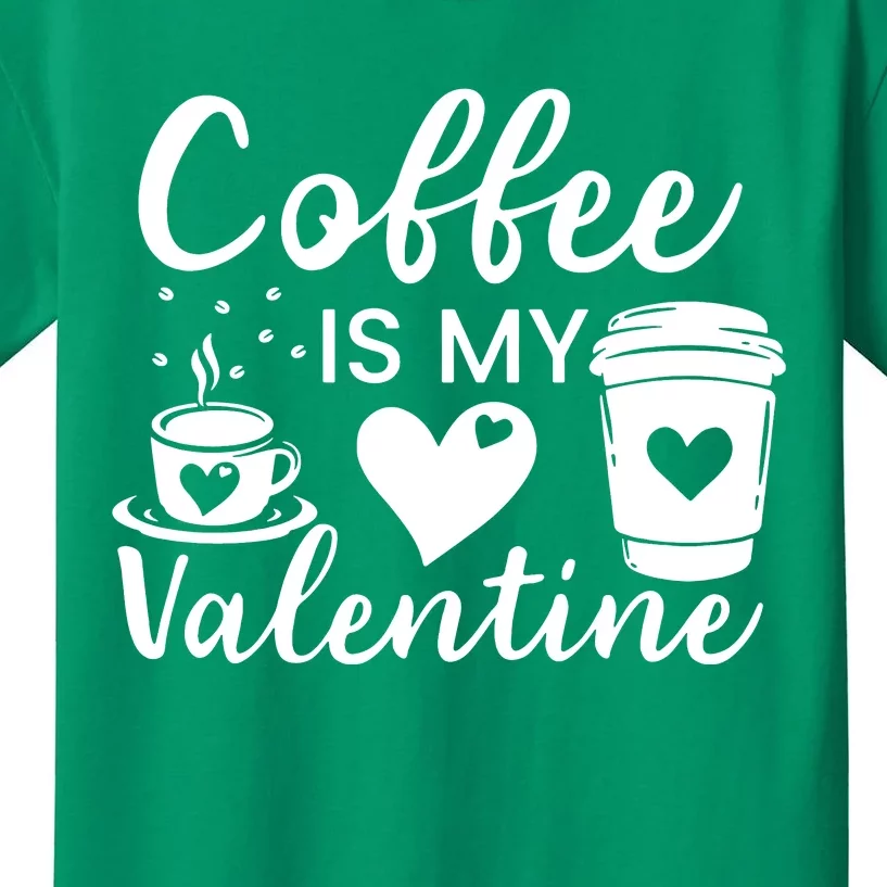 Coffee Is My Valentine Valentine Coffee Kids T-Shirt