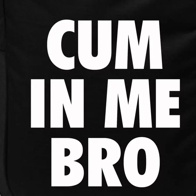 Cum In Me Bro Impact Tech Backpack