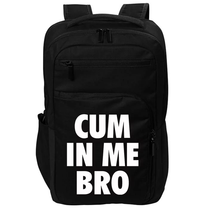 Cum In Me Bro Impact Tech Backpack