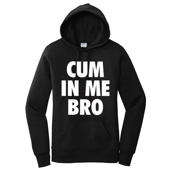 Cum In Me Bro Women's Pullover Hoodie