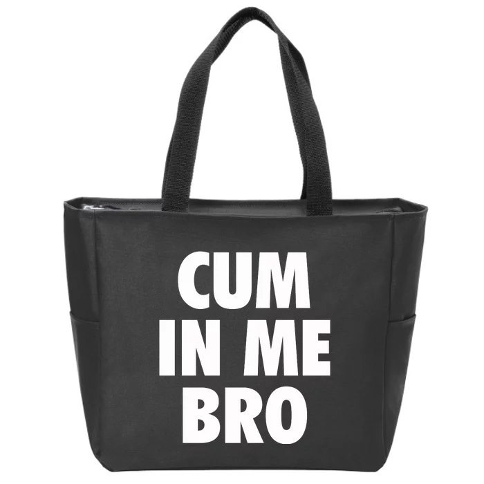 Cum In Me Bro Zip Tote Bag