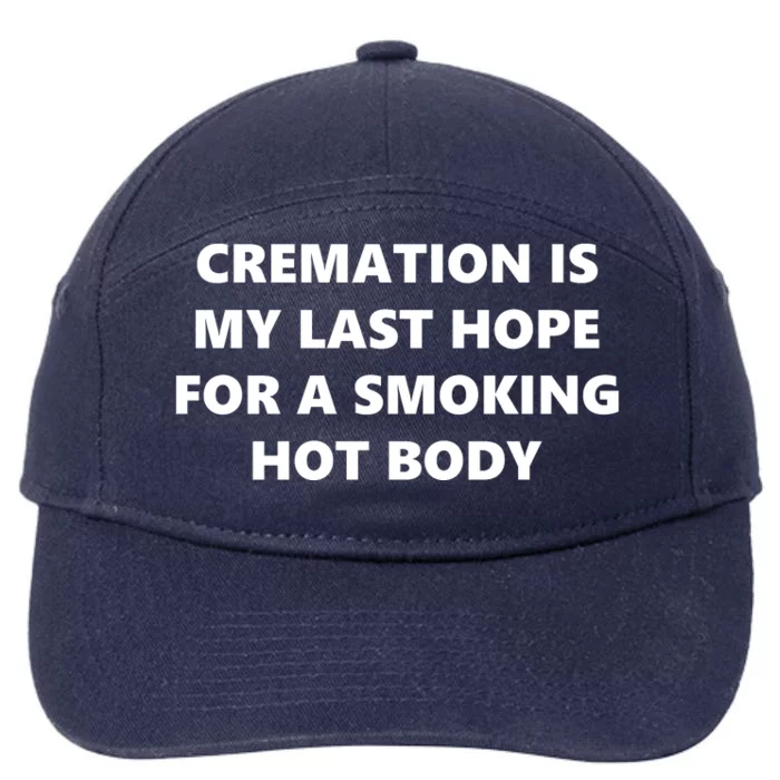 Cremation Is My Last Hope For A Smoking Hot Body 7-Panel Snapback Hat