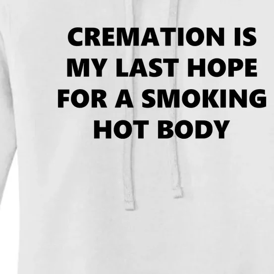 Cremation Is My Last Hope For A Smoking Hot Body Women's Pullover Hoodie