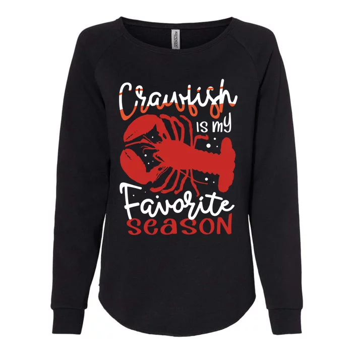 Crawfish Is My Favorite Season Lobster Crayfish Yabbies Meaningful Gift Womens California Wash Sweatshirt