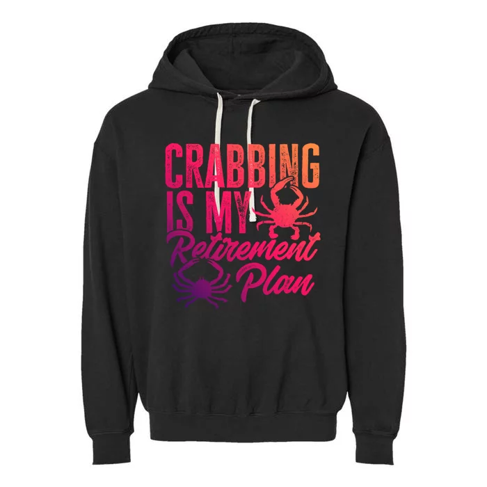 Crabbing Is My Retiret Plan Crab Hunter Gift Garment-Dyed Fleece Hoodie