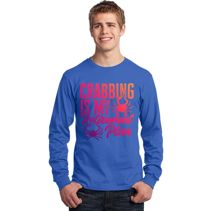 Crabbing Is My Retiret Plan Crab Hunter Gift Tall Long Sleeve T-Shirt