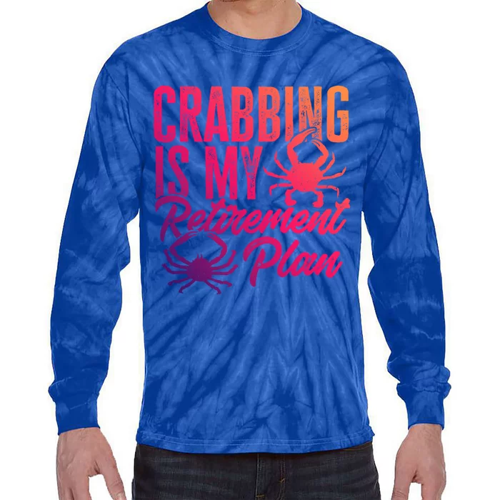 Crabbing Is My Retiret Plan Crab Hunter Gift Tie-Dye Long Sleeve Shirt