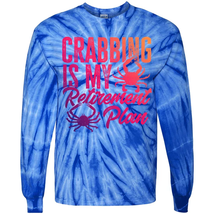 Crabbing Is My Retiret Plan Crab Hunter Gift Tie-Dye Long Sleeve Shirt