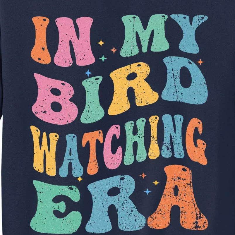 Cute In My Bird Watching Era Funny Birds Lovers Tall Sweatshirt