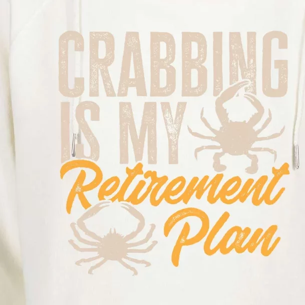 Crabbing Is My Retiret Plan Crab Hunter Gift Womens Funnel Neck Pullover Hood