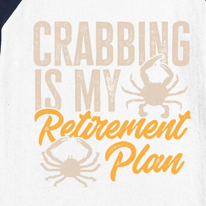 Crabbing Is My Retiret Plan Crab Hunter Gift Baseball Sleeve Shirt