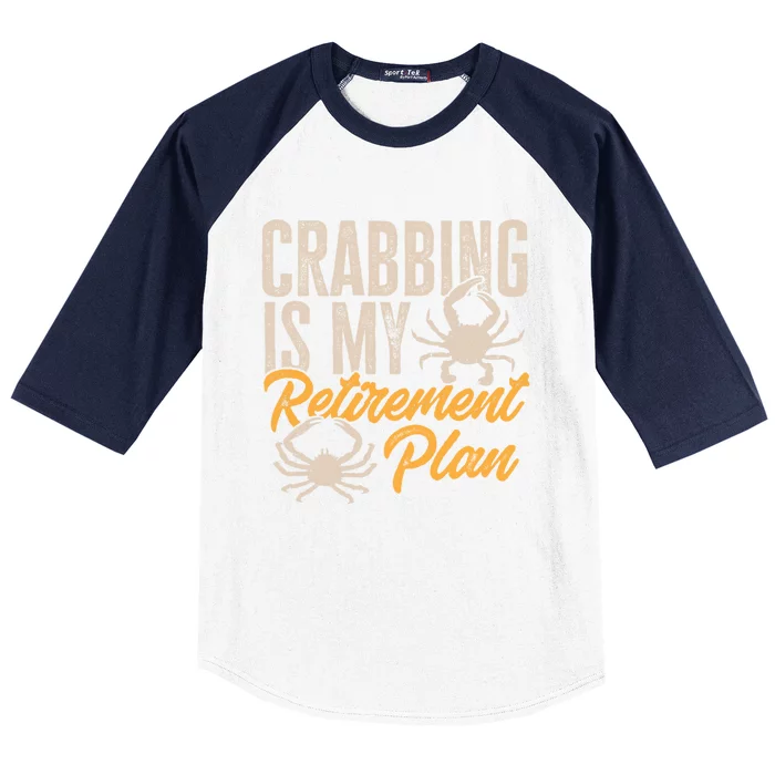 Crabbing Is My Retiret Plan Crab Hunter Gift Baseball Sleeve Shirt