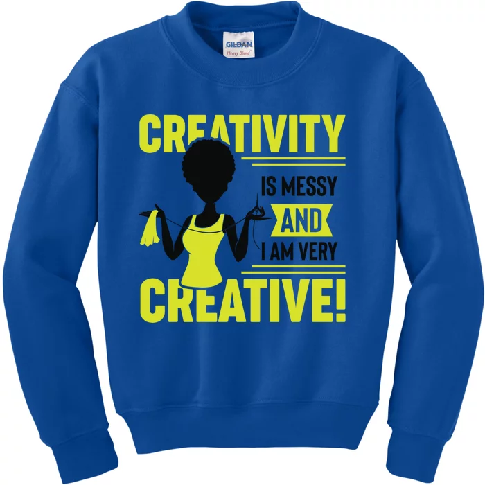 Creativity Is Messy And I Am Very Messy Black Craft Meaningful Gift Kids Sweatshirt