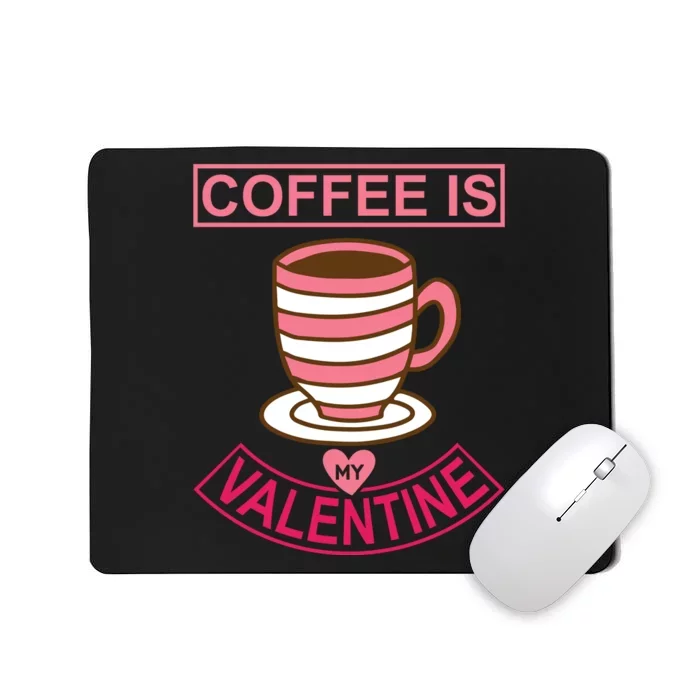 Coffee Is My Valentine Mousepad