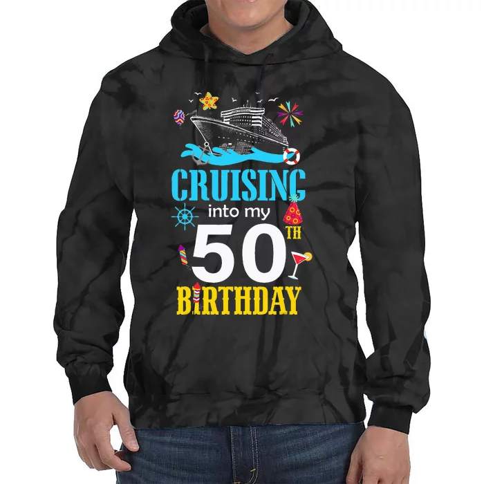 Cruising Into My 50 Year Old Birthday Cruise 50th BDay Crew Tie Dye Hoodie