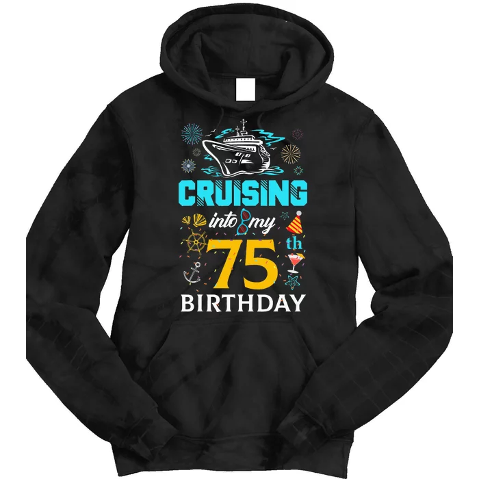 Cruising Into My 75 Year Old Birthday Squad 75th Cruise Bday Tie Dye Hoodie