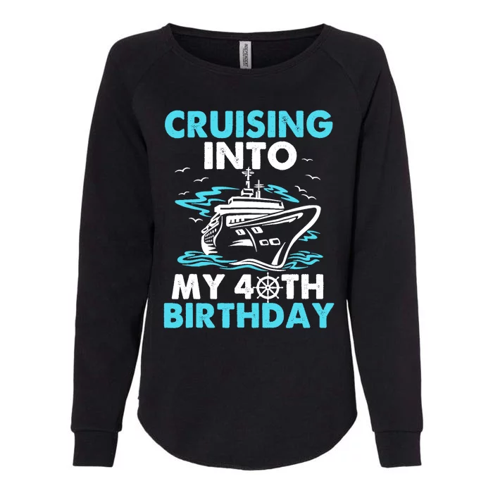 Cruising Into My 40th Birthday 40 Year Old Cruise Birthday.p Womens California Wash Sweatshirt