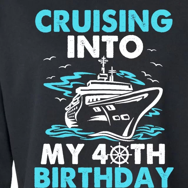 Cruising Into My 40th Birthday 40 Year Old Cruise Birthday.p Cropped Pullover Crew