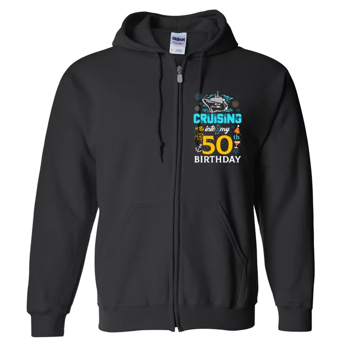 Cruising Into My 50 Year Old Birthday Squad 50th Cruise Bday Full Zip Hoodie