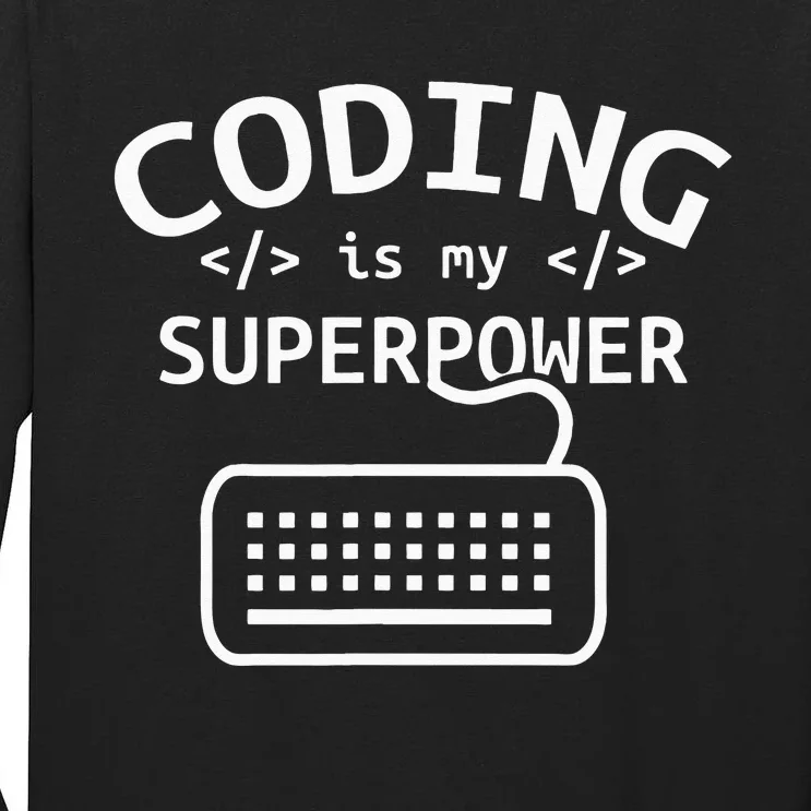 Coding Is My Superpower Coder Code Software Programmer Tall Long Sleeve T-Shirt