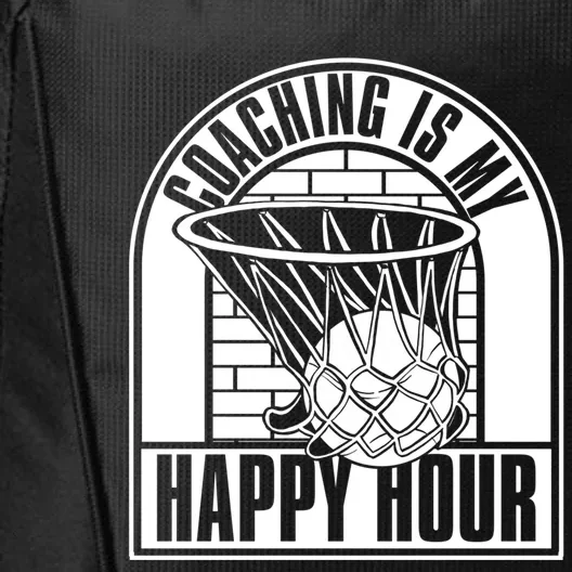 Coaching Is My Happy Hour Meaningful Gift Trainer Basketball Coach Great Gift City Backpack