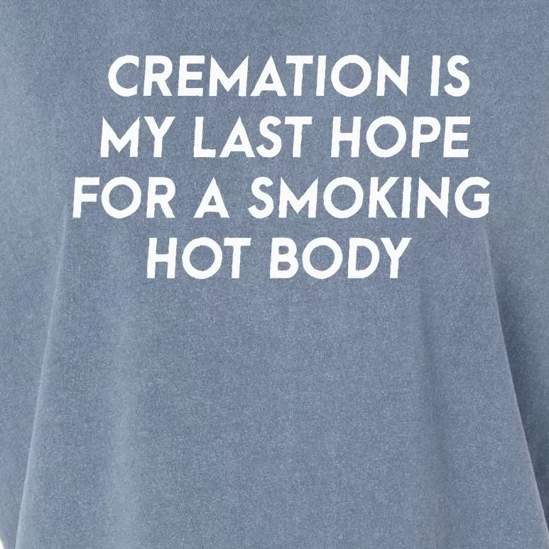 Cremation Is My Last Hope For A Smoking Hot Body Garment-Dyed Women's Muscle Tee