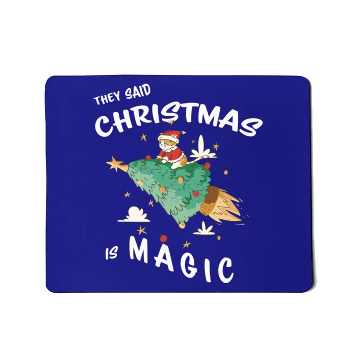 Christmas Is Magic Christmas Cat They Said Christmas Is Gift Mousepad